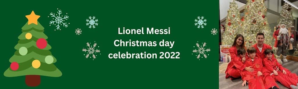 lionel messi christmas day celebration 2022